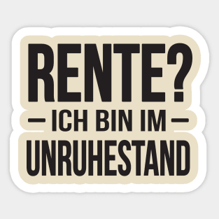 Rente - ich bin im Unruhestand? (black) Sticker